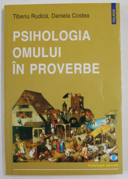 PSIHOLOGIA OMULUI IN PROVERBE de TIBERIU RADUICA si DANIELA COSTEA , 2004