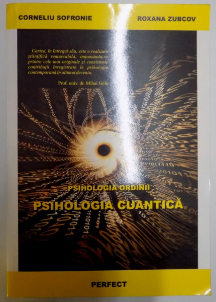 PSIHOLOGIA ORDINII ,PSIHOLOGIA CUANTICA , TEORIE , METODOLOGIE , TESTE , PSIHOTERAPIE de CORNELIU SOFRONIE , ROXANA ZUBCOV , 2005