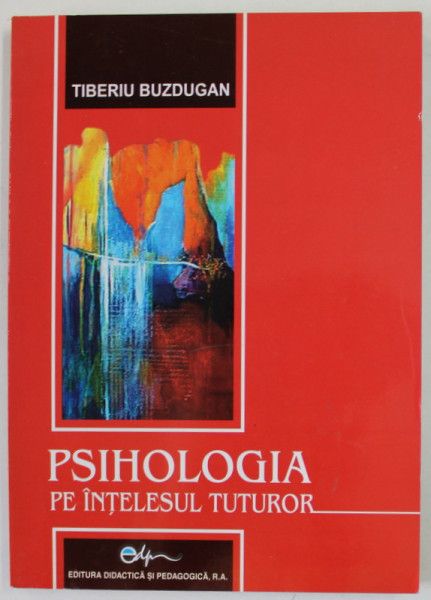 PSIHOLOGIA PE INTELESUL TUTUROR de TIBERIU BUZDUGAN , 2007, INSEMNARI PE PAGINA DE TITLU *