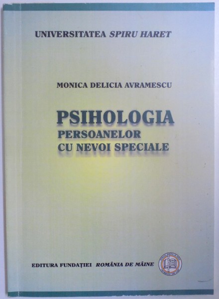 PSIHOLOGIA PERSOANELOR CU NEVOI SPECIALE de MONICA DELICIA AVRAMESCU  2008