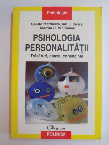PSIHOLOGIA PERSONALITATII , TRASATURI , CAUZE , CONSECINTE de GERALD MATTHEWS , IAN J. DEARY , MARTHA C. WHITEMAN , 2005