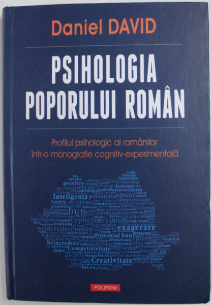 PSIHOLOGIA POPORULUI ROMAN , PROFILUL PSIHOLOGIC AL ROMANILOR INTR O MONOGRAFIE COGNITIV EXPERIMENTALA de DANIEL DAVID , 2015