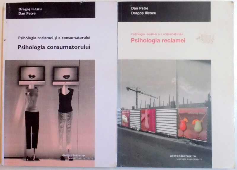 PSIHOLOGIA RECLAMEI SI A CONSUMATORULUI de DRAGOS ILIESCU , DAN PETRE , VOL I-II , 2004 , DEDICATIE