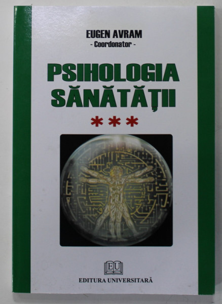 PSIHOLOGIA SANATATII , ABORDARI APLICATE , VOLUMUL III : PSIHIC SI SOMATIC  , coordonator EUGEN AVRAM , 2010