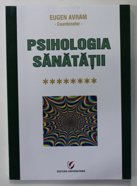 PSIHOLOGIA SANATATII , coordonator EUGEN AVRAM , VOLUMUL 8 : ABORDARI VALIDATE STIINTIFIC , 2014, PREZINTA HALOURI DE APA *