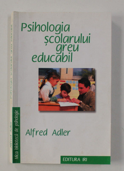 PSIHOLOGIA SCOLARULUI GREU EDUCABIL de ALFRED ADLER , 1995