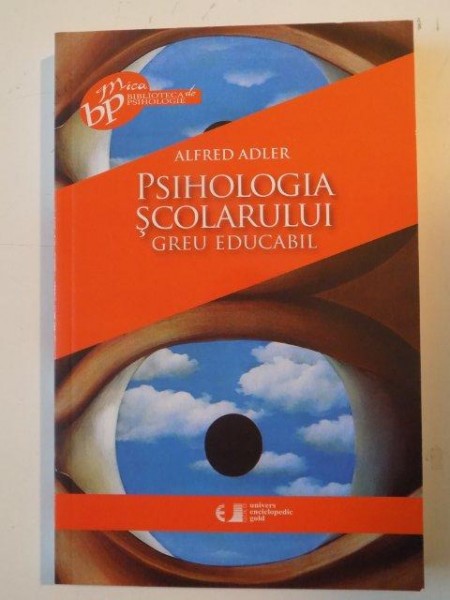 PSIHOLOGIA SCOLARULUI GREU EDUCABIL de ALFRED ADLER , 2010