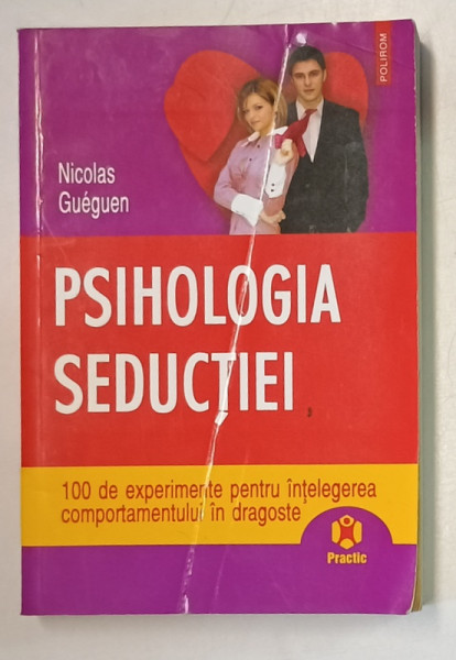 PSIHOLOGIA SEDUCTIEI , 100 DE EXPERIMENTE PENTRU INTELEGEREA COMPORTAMENTULUI IN DRAGOSTE de NICOLAS GUEGUEN , 2008 *MINIMA UZURA