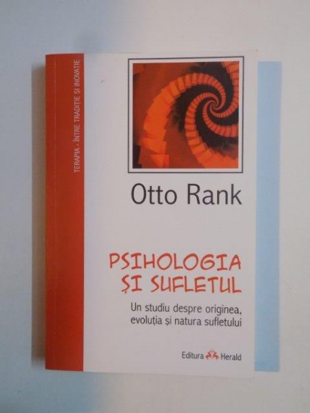 PSIHOLOGIA SI SUFLETUL , UN STUDIU DESPRE ORIGINEA , EVOLUTIA SI NATURA SUFLETULUI de OTTO RANK 2010