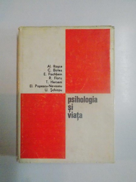 PSIHOLOGIA SI VIATA de AL. ROSCA , C. BOTEZ , E. FISCHBEIN , R. FLORU ... , 1969