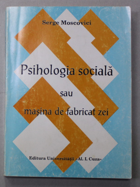 PSIHOLOGIA SOCIALA SAU MASINA DE FABRICAT ZEI de SERGE MOSCOVICI , 1994 * MINIMA UZURA