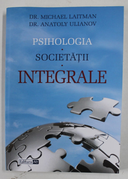PSIHOLOGIA SOCIETATII INTEGRALE de DR. MICHAEL LAITMAN si DR. ANATOLY ULIANOV , 2016