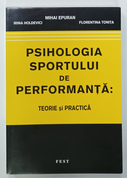 PSIHOLOGIA SPORTULUI DE PERFORMANTA : TEORIE SI PRACTICA de MIHAI EPURAN ...FLORENTINA  TONITA , 2008