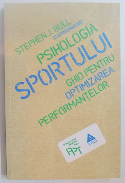 PSIHOLOGIA SPORTULUI , GHID PENTRU OPTIMIZAREA PERFORMANTELOR de STEPHEN J. BULL , 2011