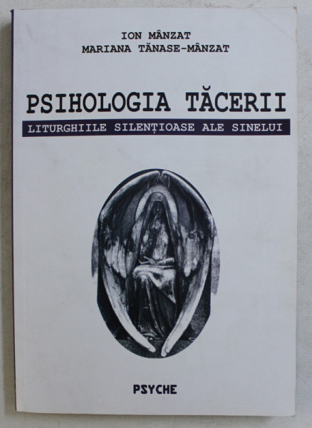 PSIHOLOGIA TACERII - LITURGHIILE SILENTIOASE ALE SINELUI de ION MANZAT , MARIANA TANASE MANZAT , 2006