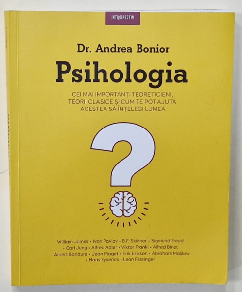 PSIHOLOGIA , ...TEORII CLASICE SI CUM TE POT AJUTA ACESTEA SA INTELEGI LUMEA  de Dr. ANDREA BONIOR , 2019