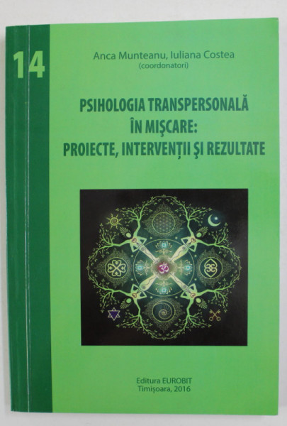 PSIHOLOGIA TRANSPERSONALA IN MISCARE - PROIECTE , INTERVENTII SI REZULTATE de ANCA MUNTEANU si IULIANA COSTEA , 2016