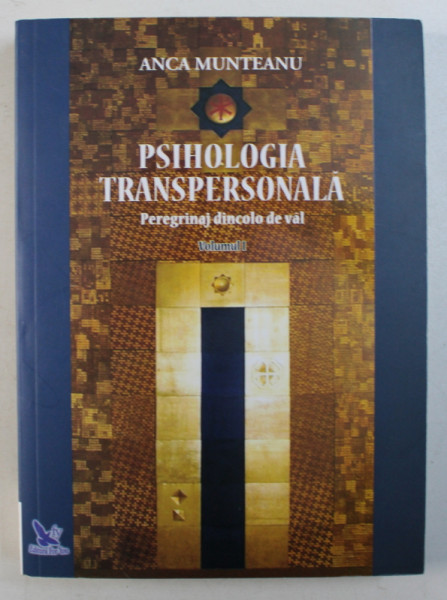 PSIHOLOGIA TRANSPERSONALA - PEREGRINAJ DINCOLO DE VAL , VOLUMUL I  de ANCA MUNTEANU , 2018 , COTORUL ESTE LIPIT CU SCOCI