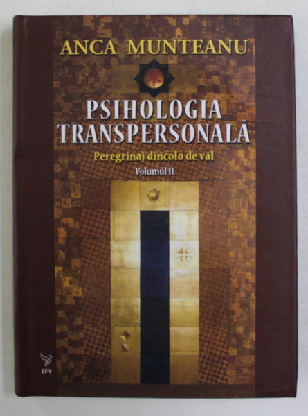 PSIHOLOGIA TRANSPERSONALA , PEREGRINAJ DINCOLO DE VAL , VOLUMUL II de ANCA MUNTEANU , 2021