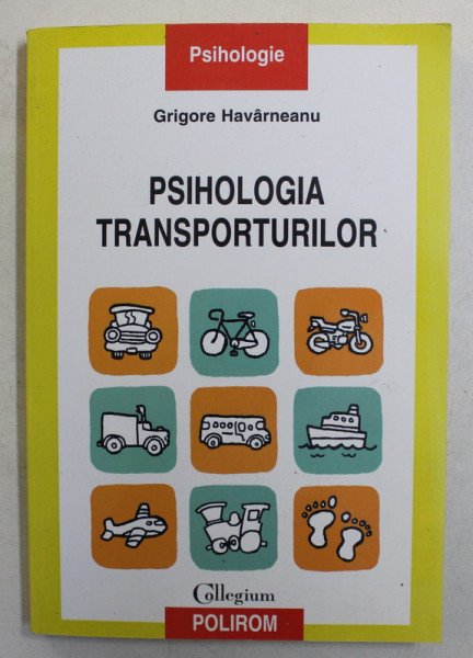 PSIHOLOGIA TRANSPORTURILOR , O PERSPECTIVA PSIHOSOCIALA de GRIGORE HAVARNEANU , 2013