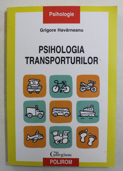 PSIHOLOGIA TRANSPORTURILOR , O PERSPECTIVA PSIHOSOCIALA de GRIGORE HAVARNEANU , 2013