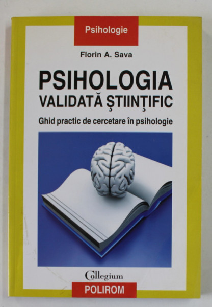 PSIHOLOGIA VALIDATA STIINTIFIC de FLORIN A. SAVA , GHID PRACTIC DE CERCETARE IN PSIHOLOGIE , 2013