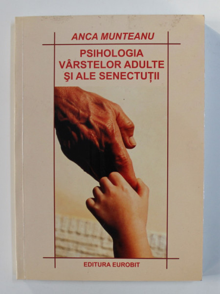 PSIHOLOGIA VARSTELOR ADULTE SI ALE SENECTUTII de ANCA MUNTEANU , 2004