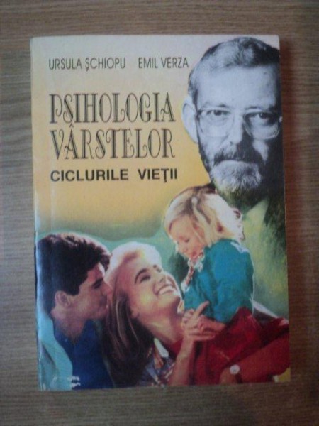 PSIHOLOGIA VARSTELOR . CICLURILE VIETII de URSULA SCHIOPU , EMIL VERZA , 1995,