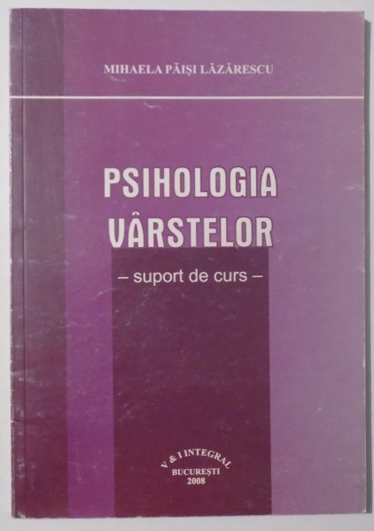 PSIHOLOGIA VARSTELOR - SUPORT DE CURS  de MIHAELA PAISI LAZARESCU , 2008