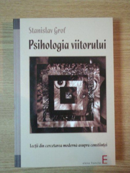 PSIHOLOGIA VIITORULUI. LECTII DIN CERCETAREA MODERNA ASUPRA CONSTIINTEI de STANISLAV GROF  2007 , PREZINTA SUBLINIERI