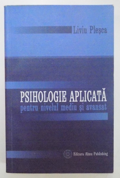 PSIHOLOGIE APLICATA PENTRU NIVEL MEDIU SI AVANSAT de LIVIU PLESCA , 2009 *PREZINTA SUBLINIERI