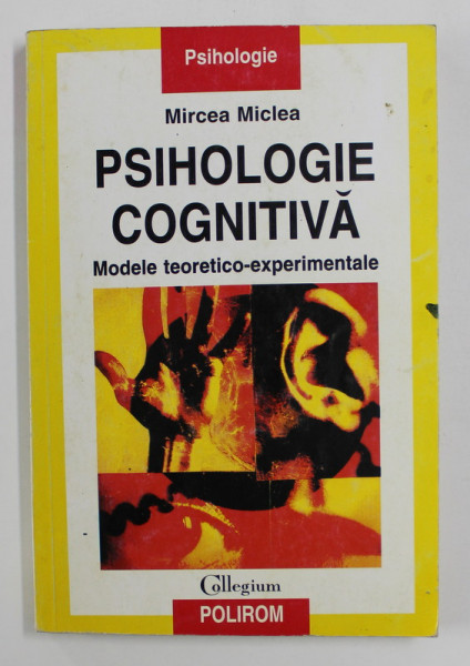 PSIHOLOGIE COGNITIVA , MODELE TEORETICO - EXPERIMENTALE de MIRCEA MICLEA , 1999