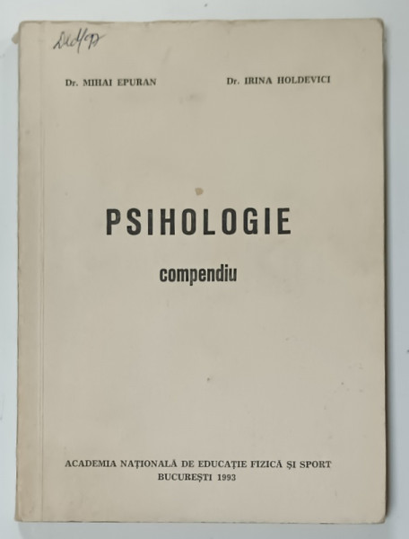 PSIHOLOGIE , COMPENDIU de Dr. MIHAI EPURAN si Dr. IRINA HOLDEVICI , 1993