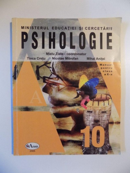 PSIHOLOGIE de MIELU ZLATE , TINCA CRETU , NICOLAE MITROFAN , MIHAI ANITEI , MANUAL PENTRU CLASA A X - A , 2005 * INTENS SUBLINIATA CU PIXUL SI CU CREIONUL