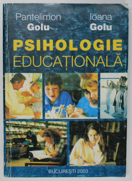 PSIHOLOGIE EDUCATIONALA, de PANTELIMON GOLU, IOANA GOLU, 2003 * MIC DEFECT COTOR