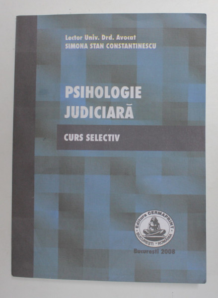 PSIHOLOGIE JUDICIARA - CURS SELECTIV de SIMONA STAN CONSTANTINESCU , 2008, MICI INSEMNARI CU PIXUL *