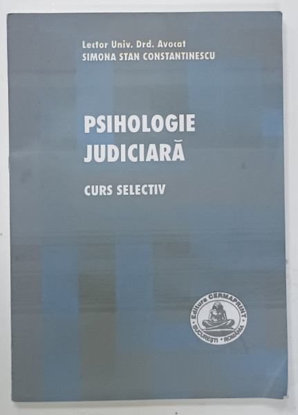 PSIHOLOGIE JUDICIARA , CURS SELECTIV de SIMONA STAN CONSTANTINESCU , CURS SELECTIV , 2008
