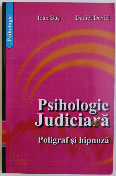 PSIHOLOGIE JUDICIARA - POLIGRAF SI HIPNOZA de IOAN BUS si DANIEL DAVID , 2003