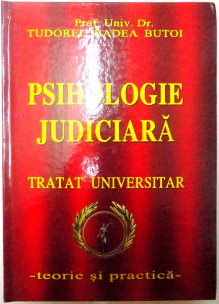 PSIHOLOGIE JUDICIARA , TRATAT UNIVERSITAR (TEORIE SI PRACTICA) de TUDOREL BUTOI , 2011