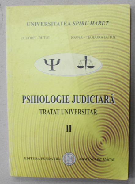 PSIHOLOGIE JUDICIARA , TRATAT UNIVERSITAR , VOLUMUL II de TUDOREL BUTOI si IOANA - TEODORA BUTOI , 2001