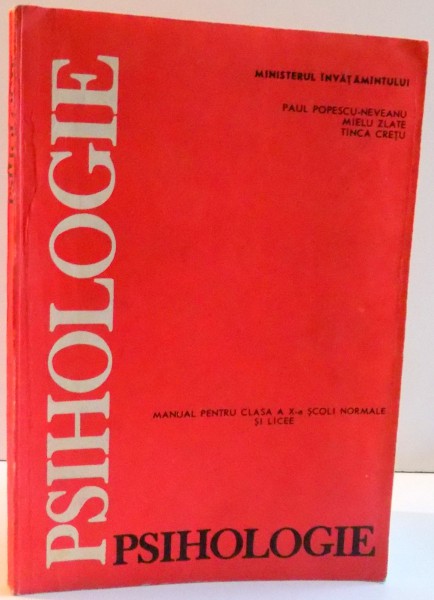PSIHOLOGIE , MANUAL PENTRU CLASA A X-A SCOLI NORMALA SI LICEE de PAUL POPESCU - NEVEANU ... TINCA CRETU , 1993