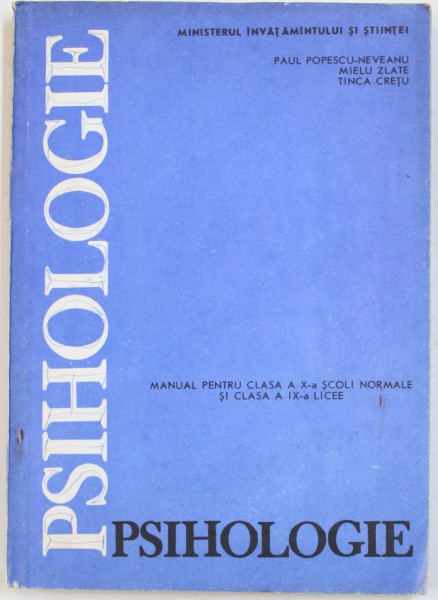 PSIHOLOGIE - MANUAL PENTRU CLASA A X -A SCOLI NORMALE SI CLASA A IX - A LICEE de PAUL POPESCU - NEVEANU ..TINCA CRETU , 1991