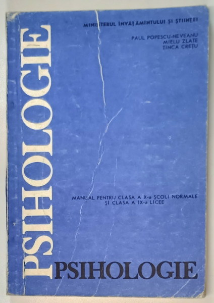 PSIHOLOGIE - MANUAL PENTRU CLASA A X -A SCOLI NORMALE SI CLASA A IX - A LICEE de PAUL POPESCU - NEVEANU ..TINCA CRETU , 1991 * PREZINTA URME DE UZURA