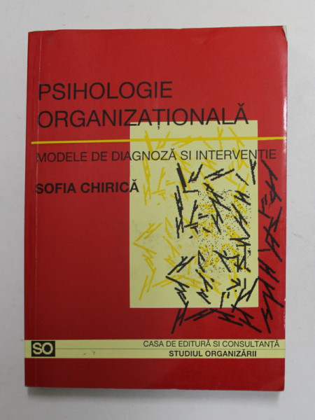 PSIHOLOGIE ORGANIZATIONALA - MODELE DE DIAGNOZA SI INTERVENTIE de SOFIA CHIRICA , 1996