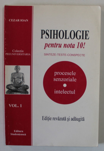 PSIHOLOGIE PENTRU NOTA 10 ! SINTEZE - TESTE - CONCEPTE : PROCESE SENZORIALE , INTELECTUL de CEZAR IOAN , VOLUMUL I , 1998