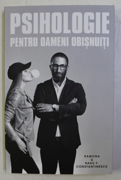 PSIHOLOGIE PENTRU OAMENI OBISNUITI , VOLUMUL I de RAMONA si RADU F. CONSTANTINESCU , 2017