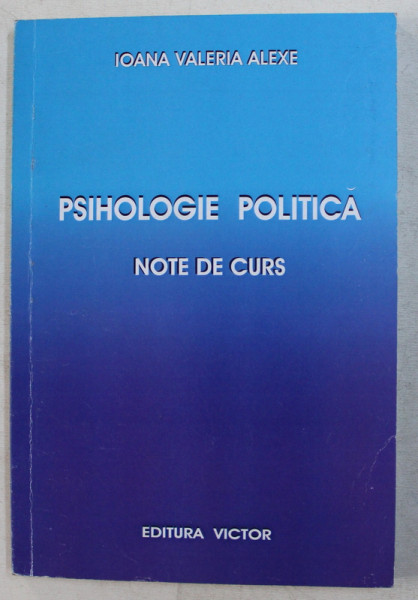 PSIHOLOGIE POLITICA - NOTE DE CURS de IOANA VALERIA ALEXE , 2013