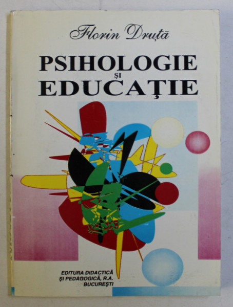 PSIHOLOGIE SI EDUCATIE de FLORIN DRUTA , 1997 DEDICATIE*