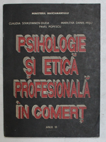 PSIHOLOGIE SI ETICA PROFESIONALA IN COMERT , ANUL III de CLAUDIA SEVASTIANOV - DUDA ... PAVEL POPESCU , 1993