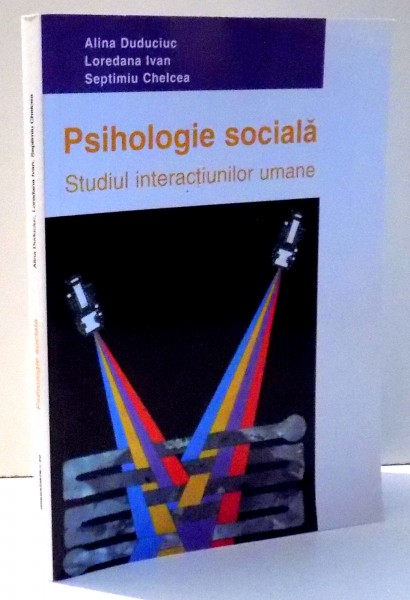 PSIHOLOGIE SOCIALA , STUDIUL INTERACTIUNILOR UMANE de ALINA DUDUCIUC ... SEPTIMIU CHELCEA , 2013 *PREZINTA HALOURI DE APA